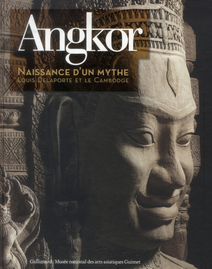 Angkor, naissance d'un mythe. Louis Delaporte et le Cambodge