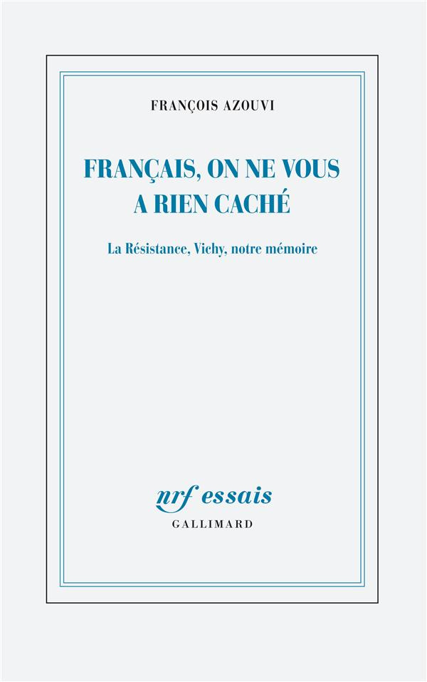 Français, on ne vous a rien caché. La Résistance, Vichy, notre mémoire
