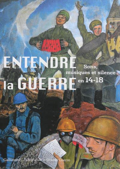 Entendre la guerre. Sons, musiques et silence en 14-18