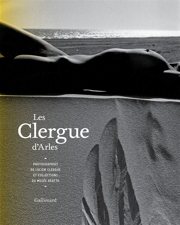 Les Clergue d'Arles. Photographies de Lucien Clergue et collections du Musée Réattu