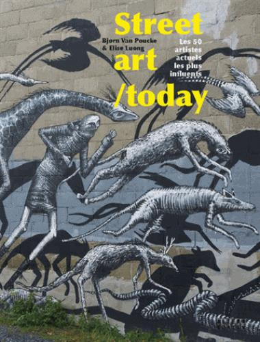 Street art /today. Les 50 plus grands noms du street art actuel