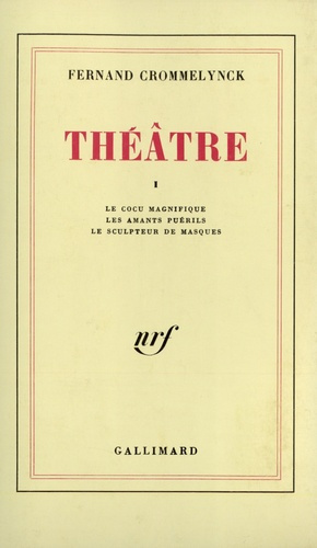 Théâtre. Tome 1, Le cocu magnifique ; Les amants puérils ; Le sculpteur de masques