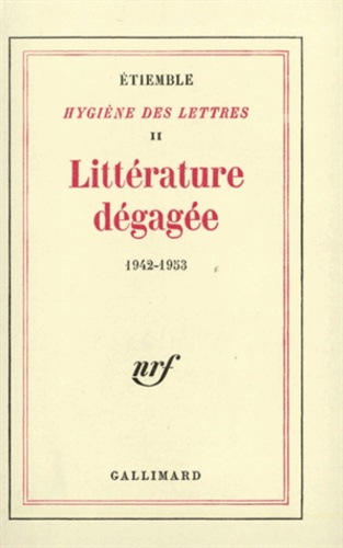 Hygiène des lettres. Volume 2, Littérature dégagée, 1942-1953