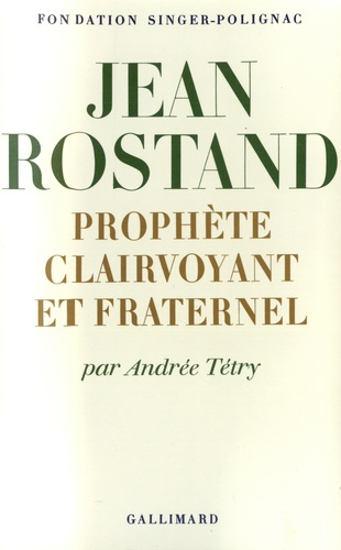 Jean Rostand. Prophète clairvoyant et fraternel