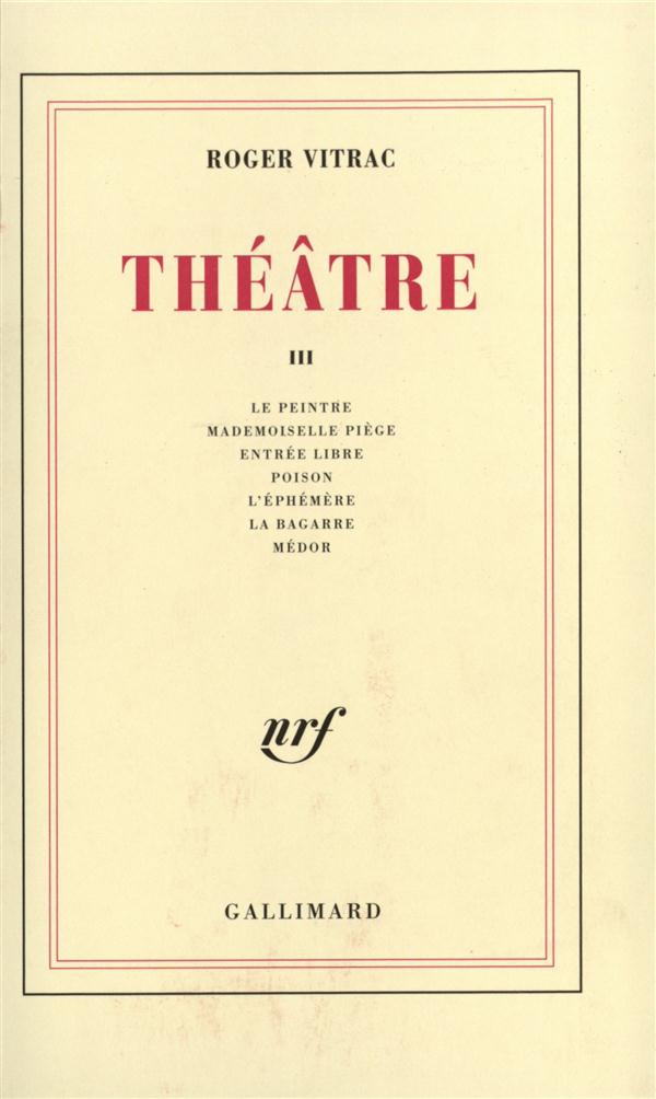 Théâtre. Tome 3, Le peintre ; Mademoiselle Piège ; Entrée libre ; Poison ; L'éphémère ; La bagarre ;