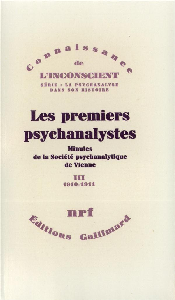 Les premiers psychanalystes. Minutes de la Société psychanalytique de Vienne Tome 3 (1910-1911)