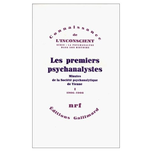 Les premiers psychanalystes. Minutes de la Société psychanalytique de Vienne Tome 1 (1906-1908)