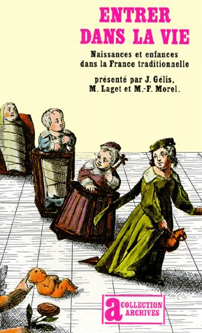Entrer dans la vie. Naissances et enfances dans la France traditionnelle