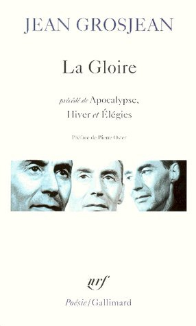 La gloire. Précédé de Apocalypse, Hiver et Elégies