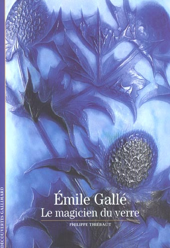 Emile Gallé. Le magicien du verre