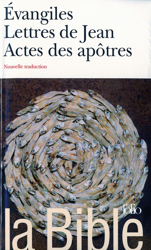 La Bible. Evangiles Lettres de Jean Actes des Apôtres