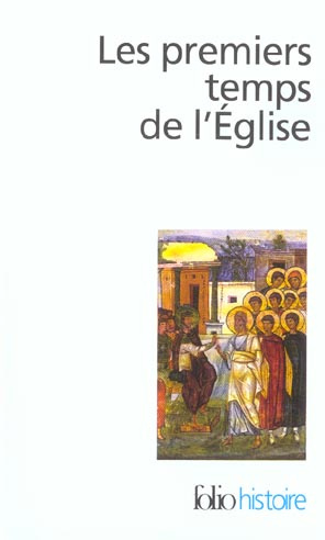 Les premiers temps de l'Eglise. De saint Paul à saint Augustin