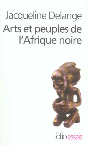 Arts et peuples de l'Afrique noire. Introduction à une analyse des créations plastiques