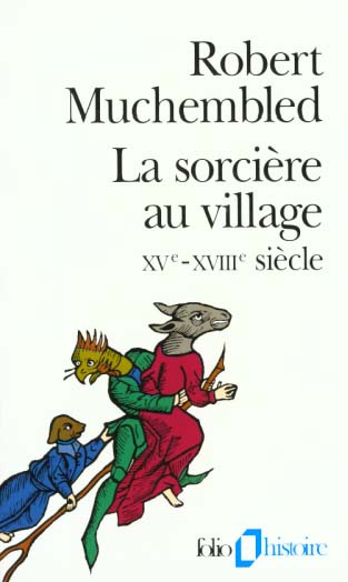 LA SORCIERE AU VILLAGE. XVème et XVIIIème siècles