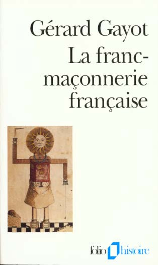 La franc-maçonnerie française. Textes et pratiques, XVIIIe-XIXe siècles
