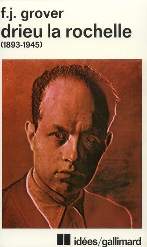 Drieu La Rochelle. 1893-1945, Vie, oeuvres, témoignages