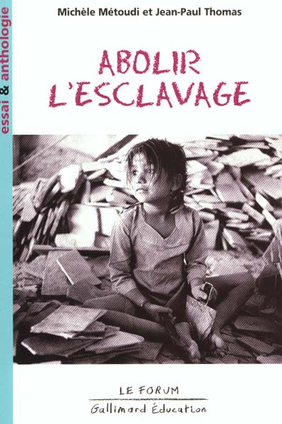 Abolir l'esclavage. Essai et anthologie