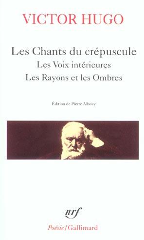Les Chants du crépuscule. Les Voix intérieures ; Les Rayons et les Ombres