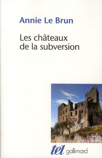 Les châteaux de la subversion. Suivi de Soudain un bloc d'abîme, Sade