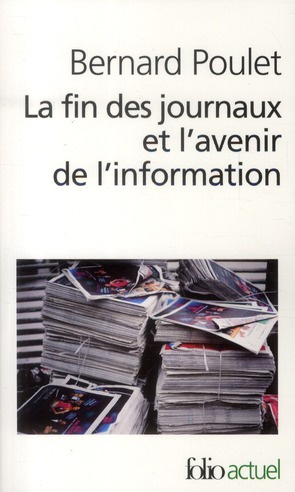 La fin des journaux et l'avenir de l'information. Edition revue et augmentée