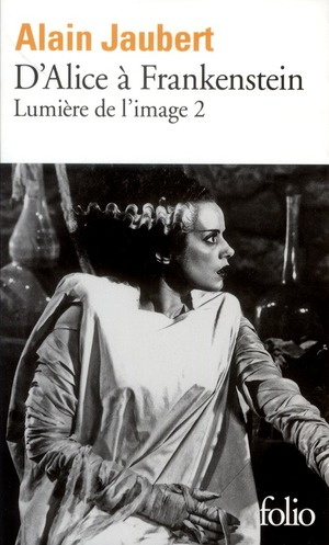 Lumière de l'image. Tome 2, D'Alice à Frankenstein