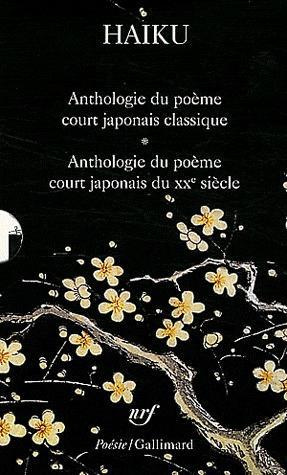 Haiku. 2 volumes : Anthologie du poème court japonais ; Le poème court japonais d'aujourd'hui