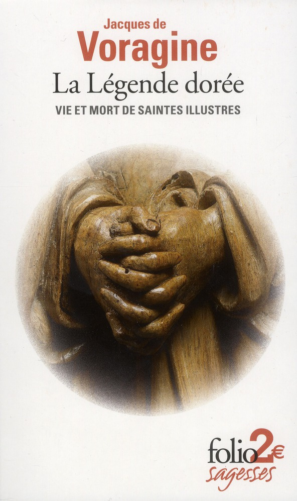La légende dorée. Vie et mort de saintes illustres
