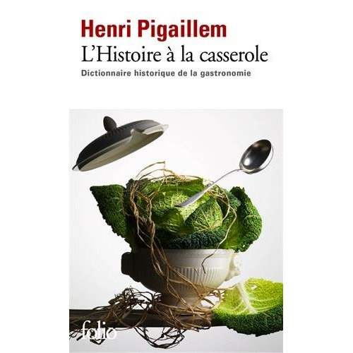 L'Histoire à la casserole. Dictionnaire historique de la gastronomie