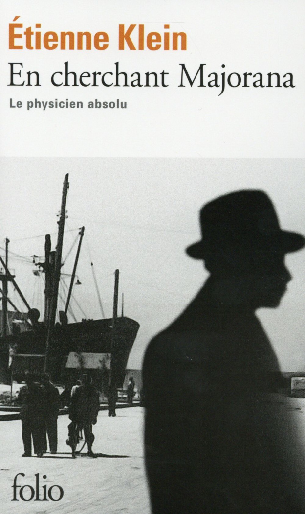 En cherchant Majorana. Le physicien absolu