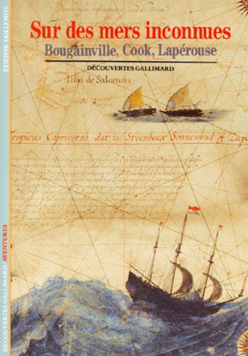 SUR DES MERS INCONNUES. Bougainville, Cook, Lapérouse
