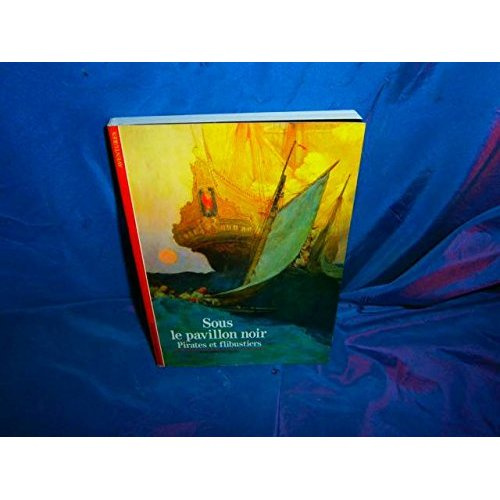 SOUS LE PAVILLON NOIR, PIRATES ET FLIBUSTIERS