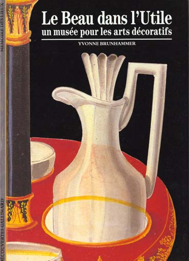 Le beau dans l'utile. Un musée pour les arts décoratifs