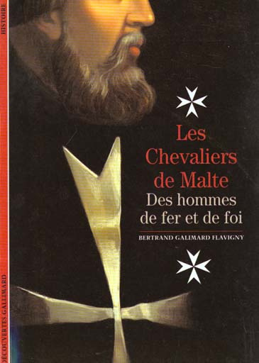 LES CHEVALIERS DE MALTE. Des hommes de fer et de foi