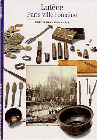 Lutèce. Paris ville romaine