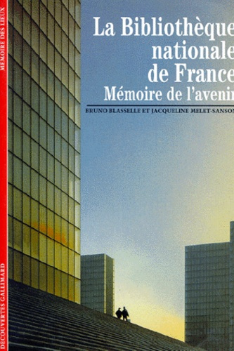 La Bibliothèque Nationale de France. Mémoire de l'avenir