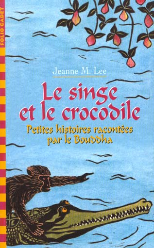 Le singe et le crocodile. Petites histoires racontées par le Bouddha