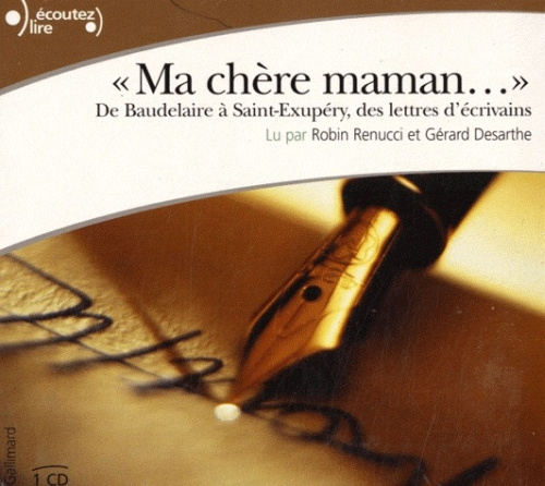 MA CHERE MAMAN... - DE BAUDELAIRE A SAINT-EXUPERY, DES LETTRES D'ECRIVAINS - AUDIO