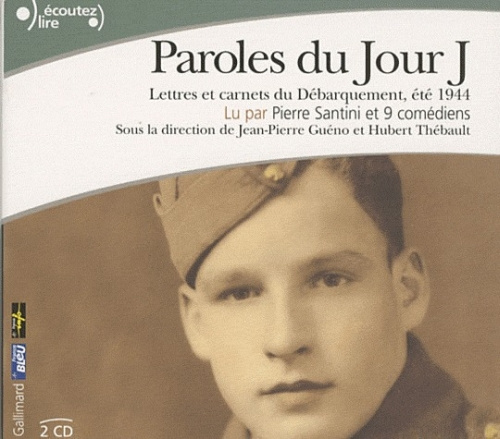 Paroles du jour J. Lettres et carnets du Débarquement, été 1944, 2 CD audio