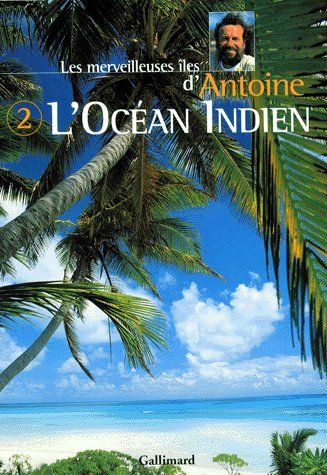 Les merveilleuses îles d'Antoine. Tome 2, L'Océan Indien
