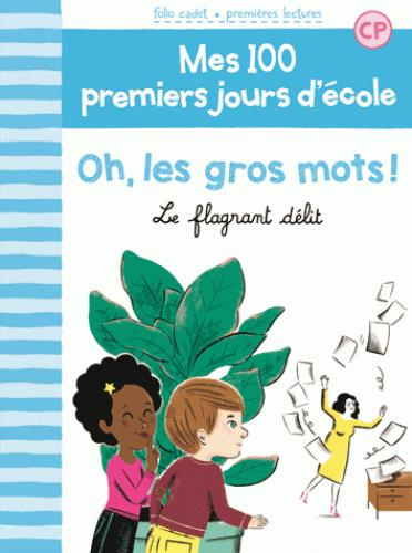 Mes 100 premiers jours d'école Tome 5 : Oh, les gros mots ! Le flagrant délit