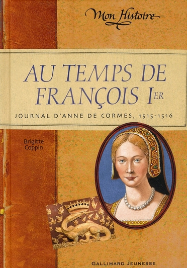 Au temps de François Ier. Journal d'Anne de Cormes 1515-1516