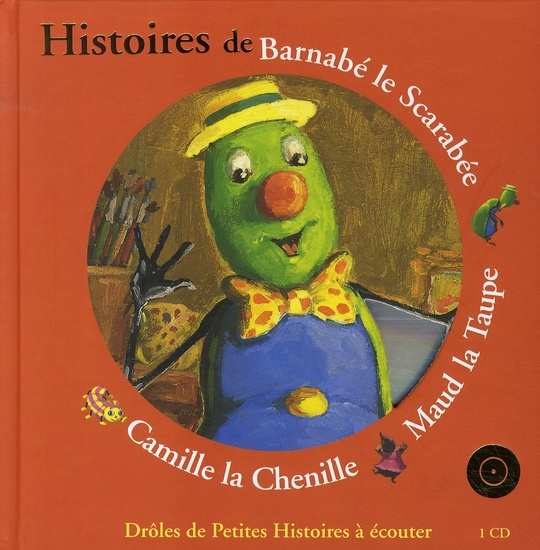 Histoires de Barnabé le Scarabée, Maud la Taupe, Camille la Chenille. Avec 1 CD audio