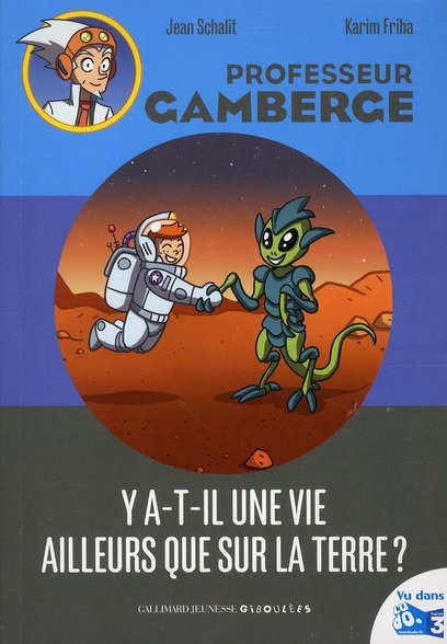 Professeur Gamberge : Y-a-t-il une vie ailleurs que sur la Terre ?