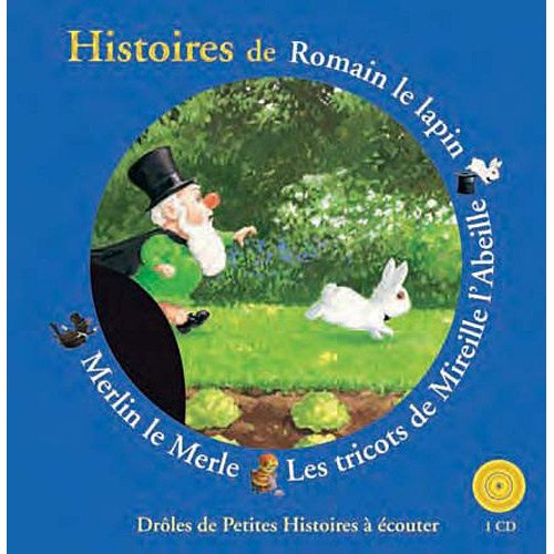 Histoires de Romain le Lapin Magicien, Les tricots de Mireille, Merlin le Merle. Avec 1 CD audio