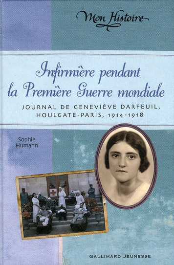 Infirmière pendant la Première Guerre mondiale. Journal de Geneviève Darfeuil Houlgate-Paris, Juille