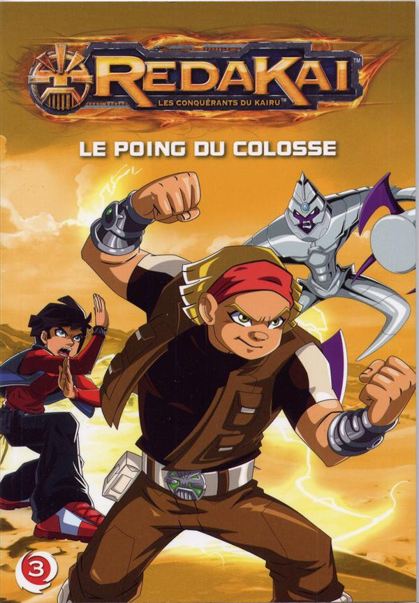 Redakai, les conquérants du Kairu Tome 3 : Le poing du colosse