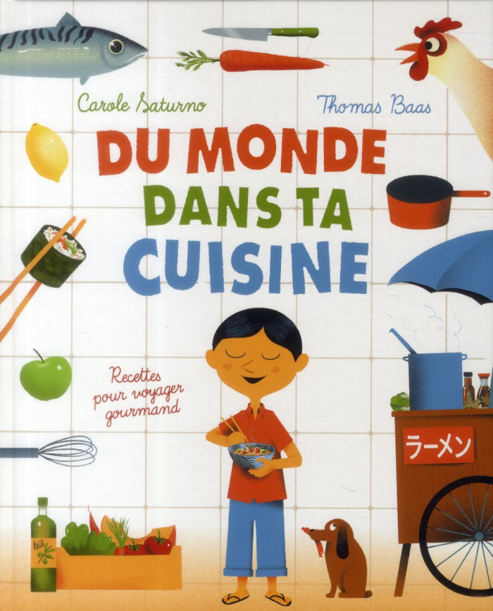 Du monde dans ta cuisine. Recettes pour voyager gourmand