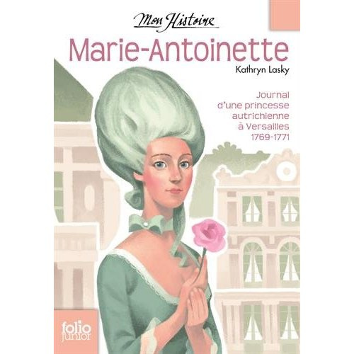 Marie-Antoinette. Princesse autrichienne à Versailles, 1769-1771