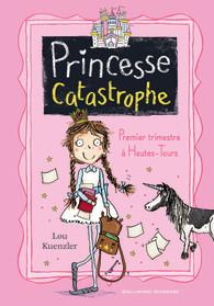 Princesse Catastrophe Tome 1 : Premier trimestre à Hautes-Tours