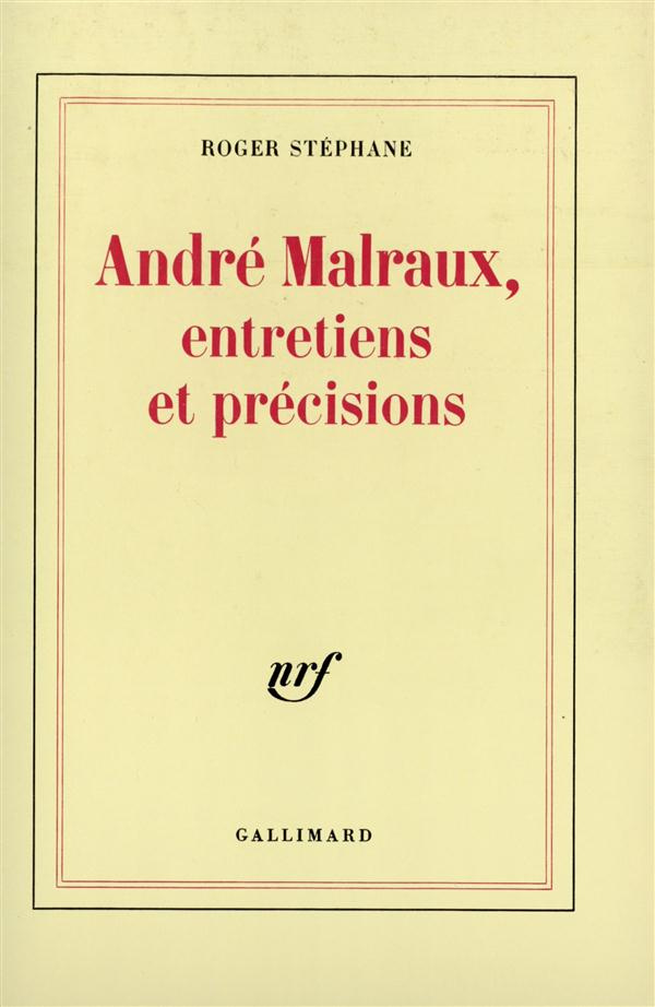 ANDRE MALRAUX. Entretiens et précisions